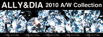 ALLY&DIA 2010AW 先行予約受付中!!