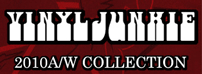 VINYL JUNKIE 2010AW 先行予約